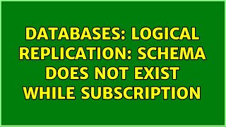 Databases: Logical Replication: Schema does not exist while subscription