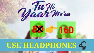 Tu Hi Yaar Mera (16D AUDIO) - Pati Patni Aur Woh | Rochak, Arijit Singh, Neha Kakkar |Use Headphones