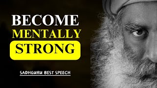 SADHGURU - How To Become Mentally Strong