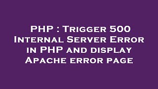 PHP : Trigger 500 Internal Server Error in PHP and display Apache error page