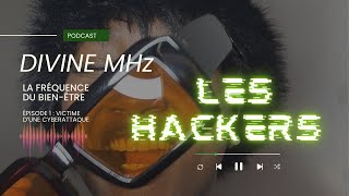 VICTIME D’UNE CYBERATTAQUE | Divine MHz : La Fréquence du Bien-Être - Épisode 1