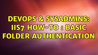 DevOps & SysAdmins: IIS7 How-To : Basic Folder Authentication (2 Solutions!!)