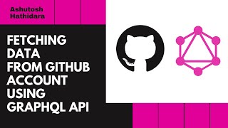 Github GraphQL API | Fetch Data From Github Using GraphQL API | Ashutosh Hathidara | #github