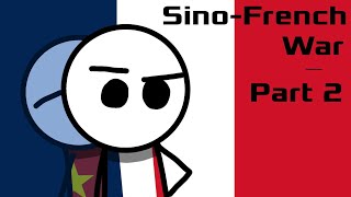 Basically the Sino-French War - Part 2 - French Indochina