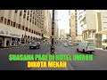 SUASANA DIPERHOTELAN JAMAAH UMRAH DIKOTA MAKKAH TERBARU