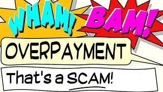 Overpayment Scams - Wham! Bam! - That's a SCAM # 6