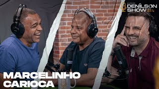 MARCELINHO CARIOCA | Podcast Denílson Show #107