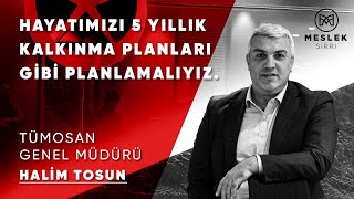 Halim Tosun: Hayatımızı 5 Yıllık Kalkınma Planları Gibi Planlamalıyız