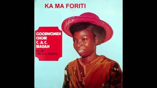 Ka Ma Foriti #cacgoodwomenchoiribadan #mrsdafasoyin #yorubagospelmusic #nigeriagospelmusic