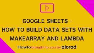 Google Sheets - How to build Data Sets with MAKEARRAY and LAMBDA