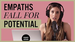Why Empaths Always Fall In Love With Potential | In Your Feelings, Ep. 1