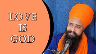 LOVE IS GOD. By: Khalsa ji