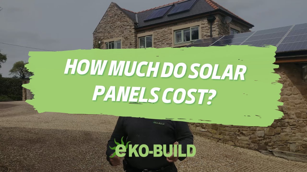 How Much Do Solar Panels Cost? Answered By EkoBuild & Energy Expert ...