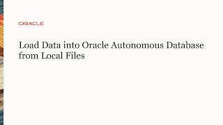 Load Data into Oracle Autonomous Database from Local Files