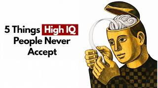 5 Things High IQ People Never Accept (Psychology Explains)