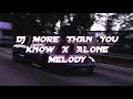 DJ MORE THAN YOU KNOW X ALONE MELODY VIRAL TIK TOK TERBARU 2023 YANG KALIAN CARI !