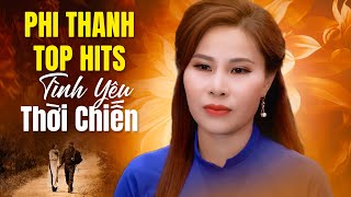Nhạc Lính Phi Thanh ★ 20 Bài Hát Về Tình Yêu Thời Lính Chiến Gây Xúc Động Nhất ★ Phi Thanh Top Hits