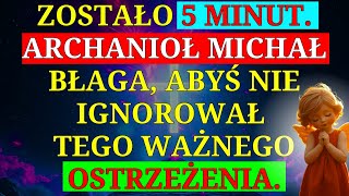 ⏳⚠️ ARCHANIOŁ MIGUEL BŁAGA: MASZ 5 MINUT, ABY OTRZYMAĆ TO PILNE OSTRZEŻENIE - NIE IGNORUJ GO!