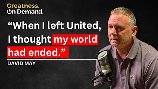 David May: “When I left United I felt my world had ended.”