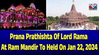 Prana Prathishta Of Lord Rama At Ram Mandir To Held On Jan 22, 2024 | Public TV English