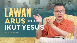 Saat Teduh Bersama - LAWAN ARUS UNTUK IKUT YESUS | 28 Juni 2023 (Official Philip Mantofa)