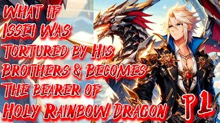 What if Issei was Tortured by His Brothers & Becomes The Bearer of Holy Rainbow Dragon | Part 1 |