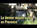 Le dernier moulin à eau en Provence