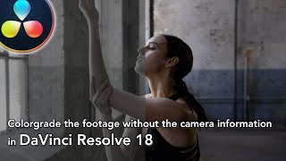 How to colorgrade the footage without the camera information in Davinci Resolve (scopes explained)