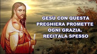 GESÙ CON QUESTA PREGHIERA PROMETTE OGNI GRAZIA  RECITALA SPESSO