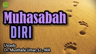 MUHASABAH DIRI - Ustadz Dr. Musthafa Umar, Lc. MA