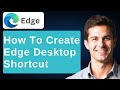 How To Make A Shortcut To Microsoft Edge On The Desktop [2026 Guide]
