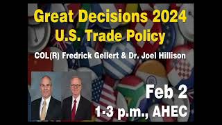 Great Decisions 2024 - U.S. Trade Policy - USAWC Profs. Fredrick Gellert and Dr. Joel Hillison