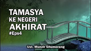 Tamasya Ke Negri Akherat (4) || Ust. Munzir Situmorang