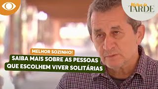 PESSOAS QUE VIVEM SOZINHAS: Entenda as diferenças entre solidão e solitude | Melhor da Tarde