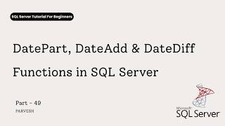 49 DatePart, DateAdd and DateDiff Functions in SQL Server