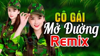 CÔ GÁI MỞ ĐƯỜNG REMIX- LK NHẠC CÁCH MẠNG , NHẠC GIẢI PHÓNG SÔI ĐỘNG REMIX