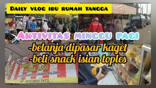 AKTIVITAS MINGGU PAGI: CUCI MATA SAMBIL BELANJA SAYUR DIPASAR KAGET \u0026 BELI SNACK UTK ISIAN TOPLES