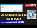 Amsdk.sys A driver can’t load on this device Error in Windows 11 / 10 Fixed