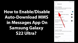 How to Enable/Disable Auto-Download MMS in Messages App On Samsung Galaxy S22 Ultra?