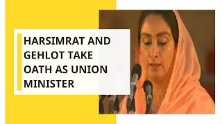 Harsimrat Kaur Badal and Thawar Chand Gehlot take oath as Union minister