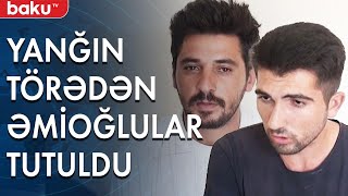 Ağsuda yanğın törədən əmioğlular tutuldu - Baku TV