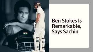 Ben Stokes Is Remarkable, Says Sachin