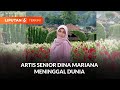 Kabar Duka, Artis Senior Dina Mariana Meninggal Dunia di Usia 59 Tahun | Liputan 6