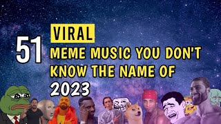 51 MEME MUSIC BACKGROUND You Don't Know The Name Of | 2023