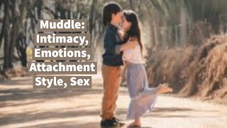Muddle: Intimacy, Emotions, Attachment Style, Sex