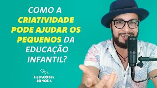 Como a criatividade pode ajudar os pequenos da educação infantil?