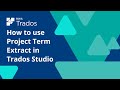 How to use Project Term Extract in Trados Studio