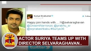 Actor Suriya teams up with Director Selvaraghavan for his 36th film | Thanthi TV