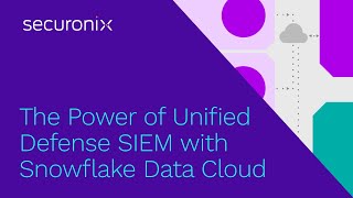 The Power of Unified Defense SIEM with Snowflake Data Cloud