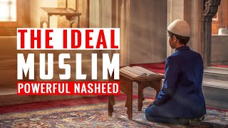 The Ideal Muslim (Powerful Nasheed)